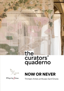 The Curators’ Quaderno - 13 Artists at Museo Sant’Orsola